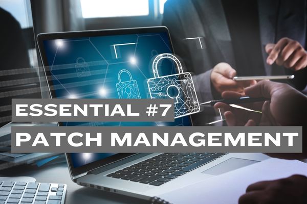 Essential #7: Implement Strict Patch and Update Management